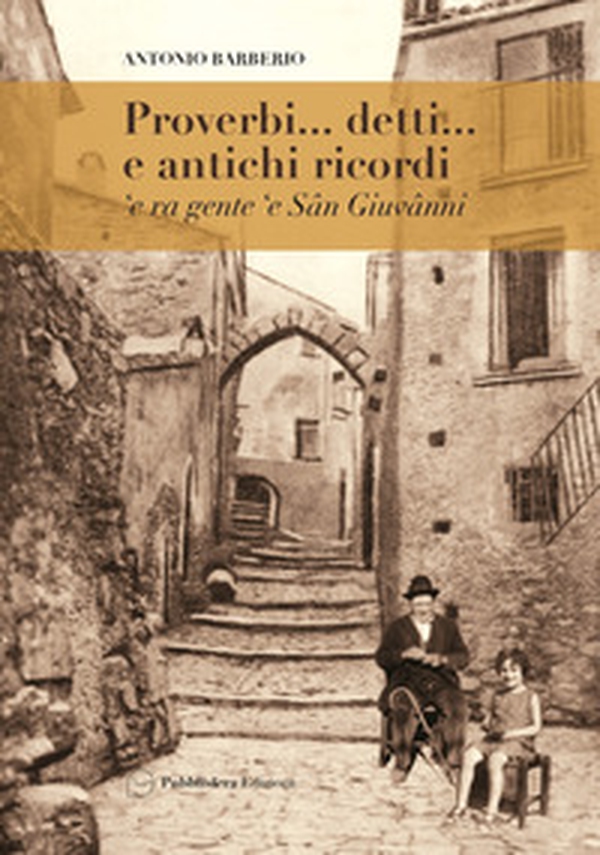 Proverbi... detti... e antichi ricordi 'e ra gente 'e Sân Giuvânni - Librerie.coop Proverbi... detti... e antichi ricordi 'e ra gente 'e Sân Giuvânni - Librerie.coop