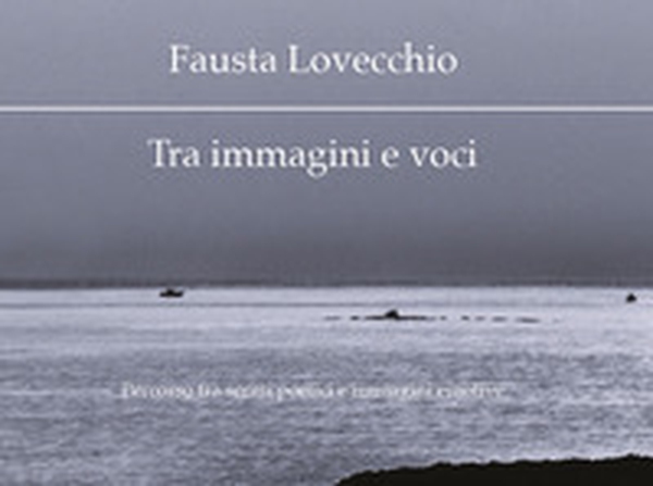 Tra immagini e voci. Percorso tra scritti poetici e immagini emotive - Librerie.coop Tra immagini e voci. Percorso tra scritti poetici e immagini emotive - Librerie.coop
