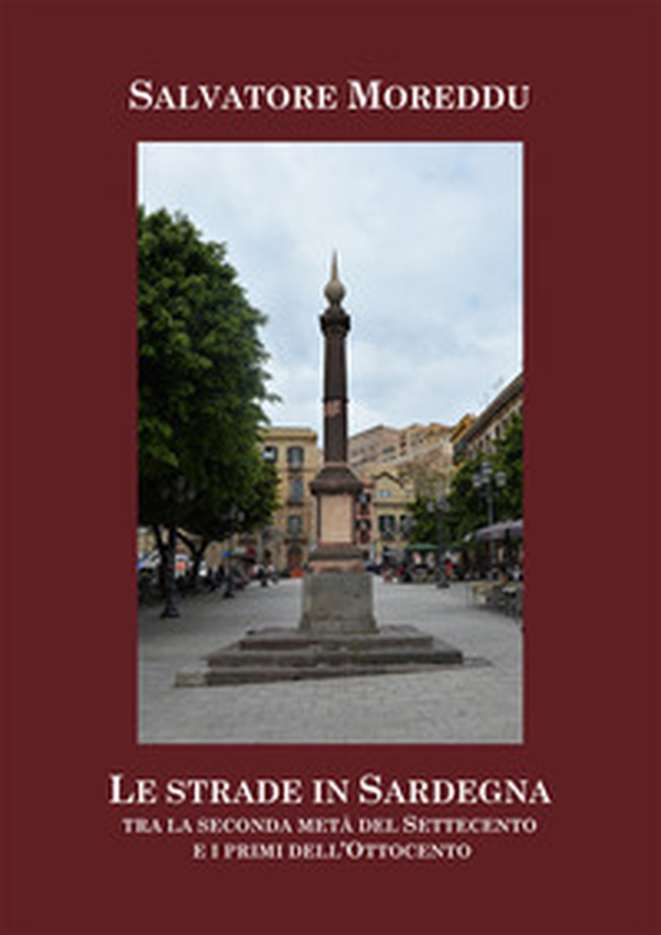 Le strade in Sardegna tra la seconda metà del Settecento e i primi dell'Ottocento - Librerie.coop Le strade in Sardegna tra la seconda metà del Settecento e i primi dell'Ottocento - Librerie.coop