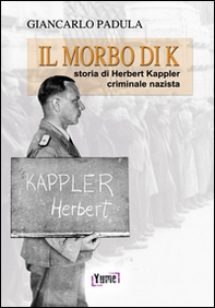 Il morto di K. Storia di Herbert Kappler, criminale nazista - Librerie.coop
