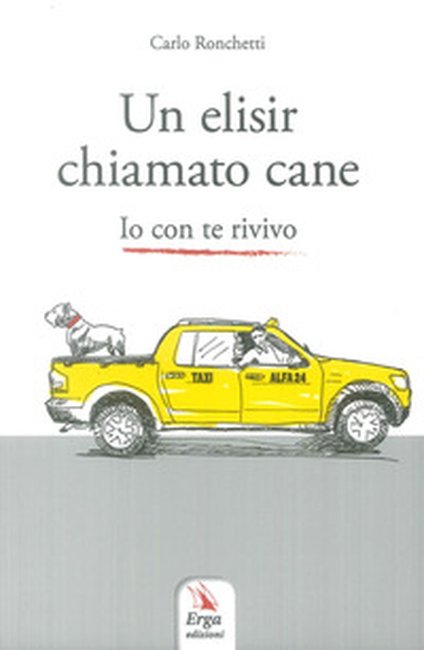 Un elisir chiamato cane. Io con te rivivo - Librerie.coop Un elisir chiamato cane. Io con te rivivo - Librerie.coop