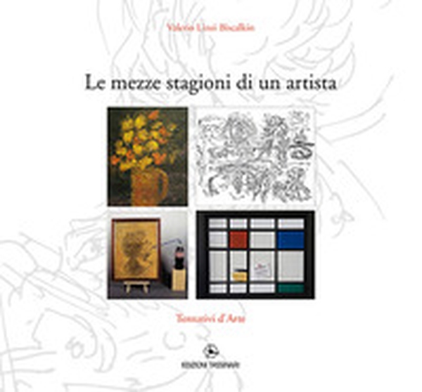Le mezze stagioni di un artista. Tentativi d'arte - Librerie.coop Le mezze stagioni di un artista. Tentativi d'arte - Librerie.coop