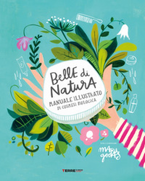 Belle di natura. Manuale illustrato di cosmesi biologica - Librerie.coop Belle di natura. Manuale illustrato di cosmesi biologica - Librerie.coop