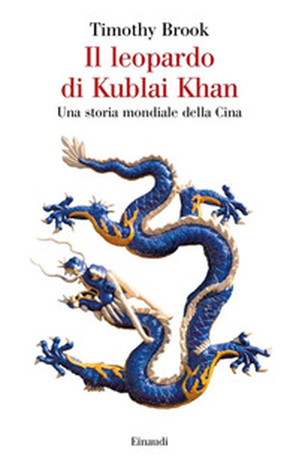 Il leopardo di Kublai Khan. Una storia mondiale della Cina - Librerie.coop Il leopardo di Kublai Khan. Una storia mondiale della Cina - Librerie.coop