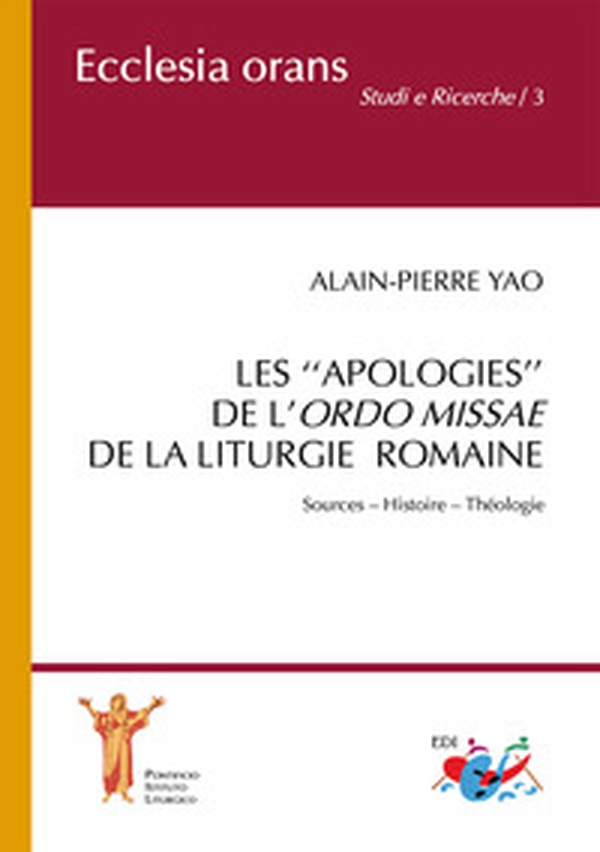 Les «apologies» de l'Ordo Missae de la Liturgie Romaine. Sources. Histoire. Théologie - Librerie.coop Les «apologies» de l'Ordo Missae de la Liturgie Romaine. Sources. Histoire. Théologie - Librerie.coop