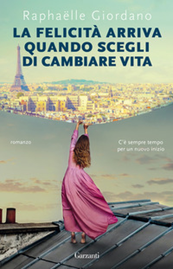 La felicità arriva quando scegli di cambiare vita - Librerie.coop La felicità arriva quando scegli di cambiare vita - Librerie.coop