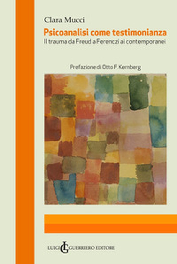 Psicoanalisi come testimonianza. Il trauma da Freud a Ferenczi ai contemporanei - Librerie.coop Psicoanalisi come testimonianza. Il trauma da Freud a Ferenczi ai contemporanei - Librerie.coop