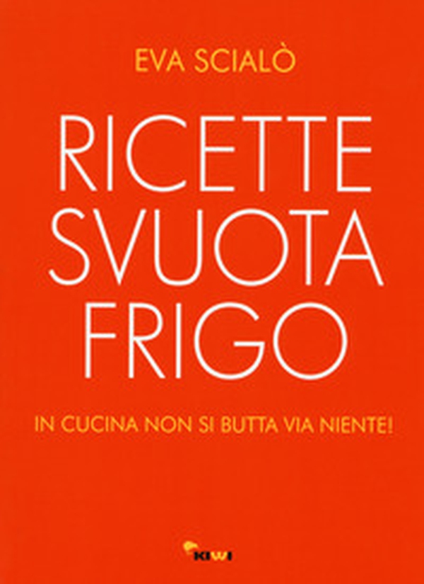 Ricette svuotafrigo. In cucina non si butta via niente! - Librerie.coop Ricette svuotafrigo. In cucina non si butta via niente! - Librerie.coop