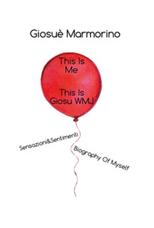 This is me, this is GiosuWMJ. Sensazioni&Sentimenti. Biography of myself - Librerie.coop This is me, this is GiosuWMJ. Sensazioni&Sentimenti. Biography of myself - Librerie.coop