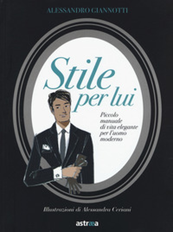 Stile per lui. Piccolo manuale di vita elegante per l'uomo moderno - Librerie.coop Stile per lui. Piccolo manuale di vita elegante per l'uomo moderno - Librerie.coop