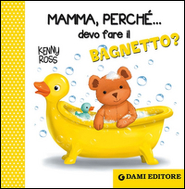 Mamma, perché... devo fare il bagnetto? - Librerie.coop Mamma, perché... devo fare il bagnetto? - Librerie.coop