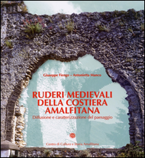Ruderi medievali della Costiera Amalfitana. Diffusione e caratterizzazione del paesaggio - Librerie.coop Ruderi medievali della Costiera Amalfitana. Diffusione e caratterizzazione del paesaggio - Librerie.coop