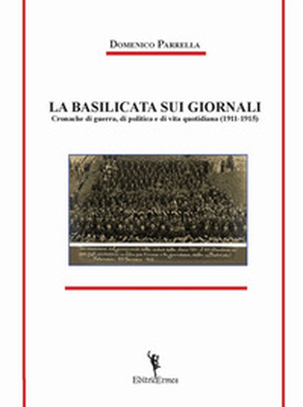 La Basilicata sui giornali. Cronache di guerra, di politica e di vita quotidiana (1911-1915) - Librerie.coop La Basilicata sui giornali. Cronache di guerra, di politica e di vita quotidiana (1911-1915) - Librerie.coop