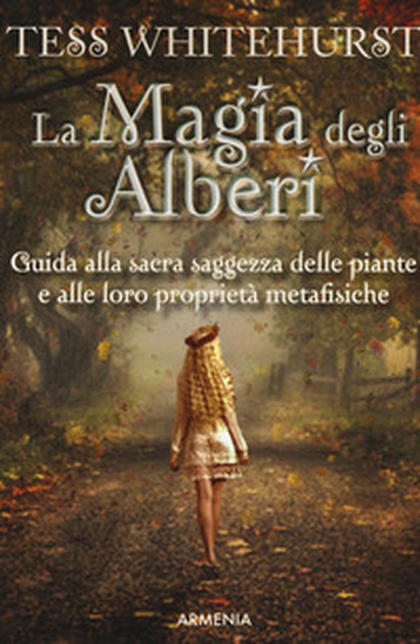 La magia degli alberi. Guida alla sacra saggezza delle piante e alle loro proprietà metafisiche - Librerie.coop La magia degli alberi. Guida alla sacra saggezza delle piante e alle loro proprietà metafisiche - Librerie.coop