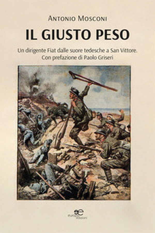 Il giusto peso. Un dirigente Fiat dalle suore tedesche a San Vittore - Librerie.coop Il giusto peso. Un dirigente Fiat dalle suore tedesche a San Vittore - Librerie.coop