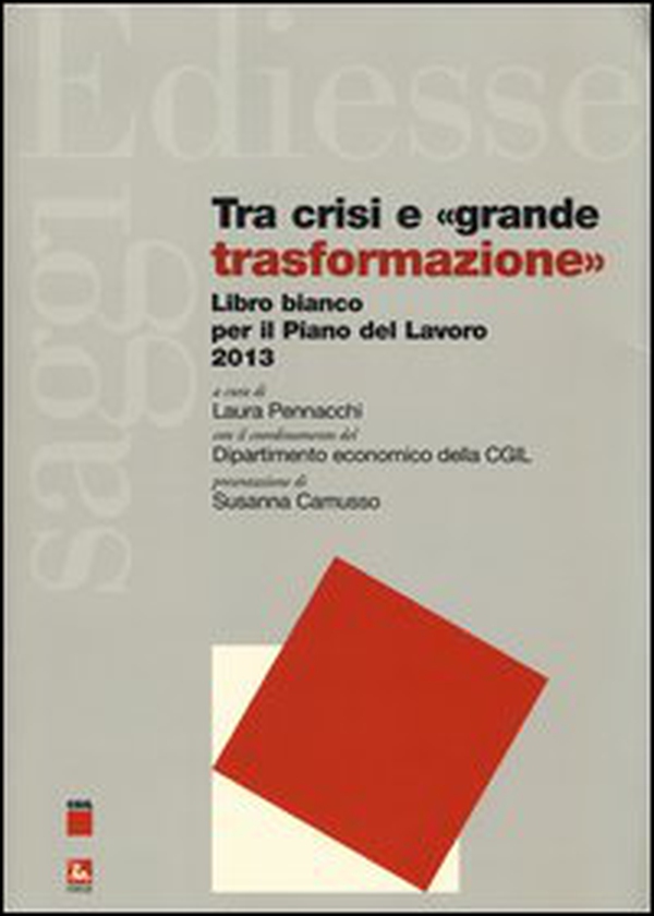 Tra crisi e «grande trasformazione». Libro bianco per il Piano del Lavoro 2013 - Librerie.coop Tra crisi e «grande trasformazione». Libro bianco per il Piano del Lavoro 2013 - Librerie.coop