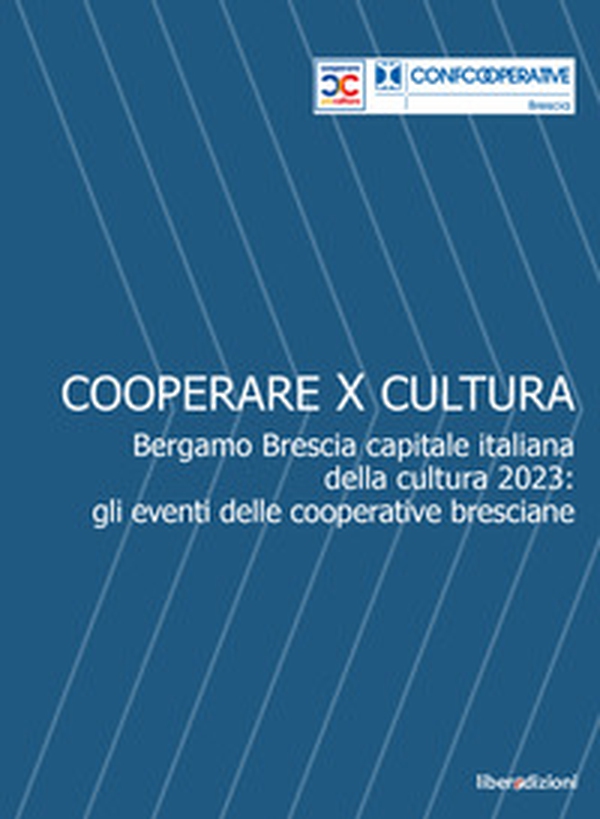 Cooperare x cultura. Bergamo Brescia capitale italiana della cultura 2023: gli eventi delle cooperative bresciane - Librerie.coop Cooperare x cultura. Bergamo Brescia capitale italiana della cultura 2023: gli eventi delle cooperative bresciane - Librerie.coop
