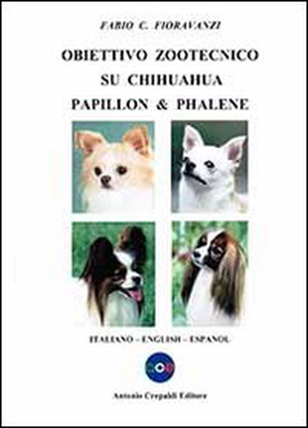Obiettivo zootecnico su chihuahua papillon & phalene. Ediz. italiana, inglese e spagnola - Librerie.coop Obiettivo zootecnico su chihuahua papillon & phalene. Ediz. italiana, inglese e spagnola - Librerie.coop