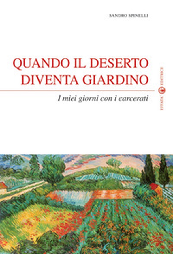 Quando il deserto diventa giardino. I miei giorni con i carcerati - Librerie.coop Quando il deserto diventa giardino. I miei giorni con i carcerati - Librerie.coop