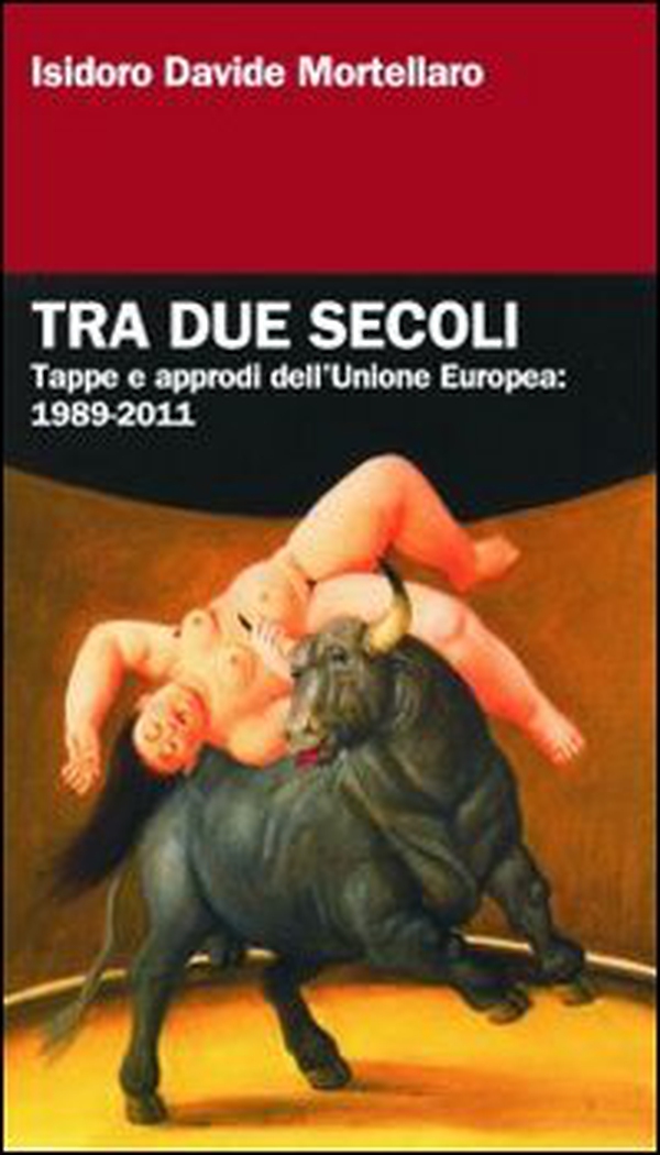 Tra due secoli. Tappe e approdi dell'Unione Europea: 1989-2011 - Librerie.coop Tra due secoli. Tappe e approdi dell'Unione Europea: 1989-2011 - Librerie.coop