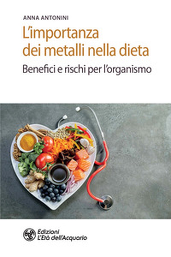 L'importanza dei metalli nella dieta. Benefici e rischi per l'organismo - Librerie.coop L'importanza dei metalli nella dieta. Benefici e rischi per l'organismo - Librerie.coop