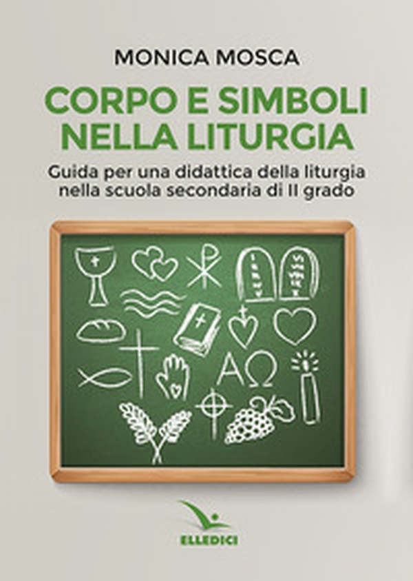 Corpo e simboli nella liturgia. Guida per una didattica della liturgia nella scuola secondaria di II grado - Librerie.coop Corpo e simboli nella liturgia. Guida per una didattica della liturgia nella scuola secondaria di II grado - Librerie.coop