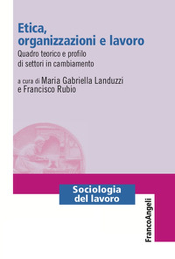 Etica, organizzazioni e lavoro. Quadro teorico e profilo di settori in cambiamento - Librerie.coop Etica, organizzazioni e lavoro. Quadro teorico e profilo di settori in cambiamento - Librerie.coop