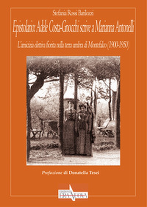 Epistolario: Adele Costa-Gnocchi scrive a Marianna Antonelli. L'amicizia elettiva fiorita nella terra umbra di Montefalco (1900-1950) - Librerie.coop Epistolario: Adele Costa-Gnocchi scrive a Marianna Antonelli. L'amicizia elettiva fiorita nella terra umbra di Montefalco (1900-1950) - Librerie.coop