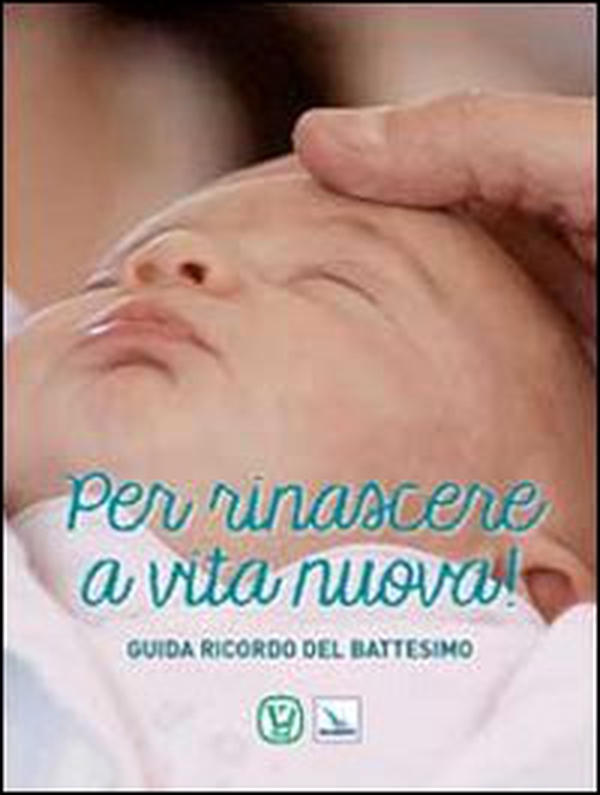 Per rinascere a vita nuova! Guida ricordo del battesimo - Librerie.coop Per rinascere a vita nuova! Guida ricordo del battesimo - Librerie.coop