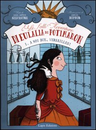 A noi due, Versailles! Le folli avventure di Eulalia di Potimaron - Librerie.coop
