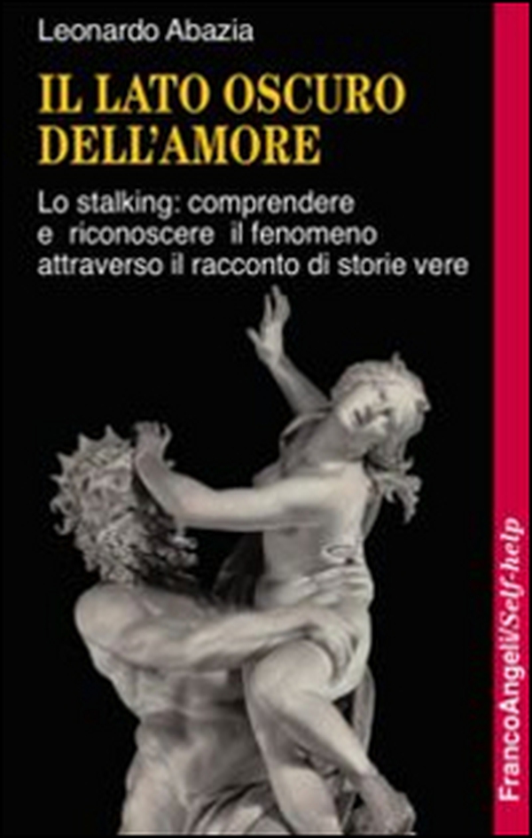 Il lato oscuro dell'amore. Lo stalking: comprendere e riconoscere il fenomeno attraverso il racconto di storie vere - Librerie.coop Il lato oscuro dell'amore. Lo stalking: comprendere e riconoscere il fenomeno attraverso il racconto di storie vere - Librerie.coop