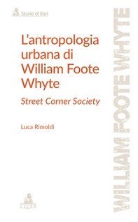 L'antropologia urbana di William Foote Whyte. Street Corner Society - Librerie.coop