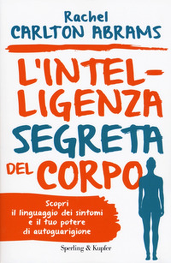 L'intelligenza segreta del corpo - Librerie.coop L'intelligenza segreta del corpo - Librerie.coop