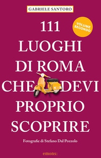 111 luoghi di Roma che devi proprio scoprire - Vol. 2 - Librerie.coop