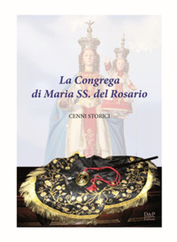 La congrega di Maria SS. del Rosario. Cenni storici - Librerie.coop La congrega di Maria SS. del Rosario. Cenni storici - Librerie.coop