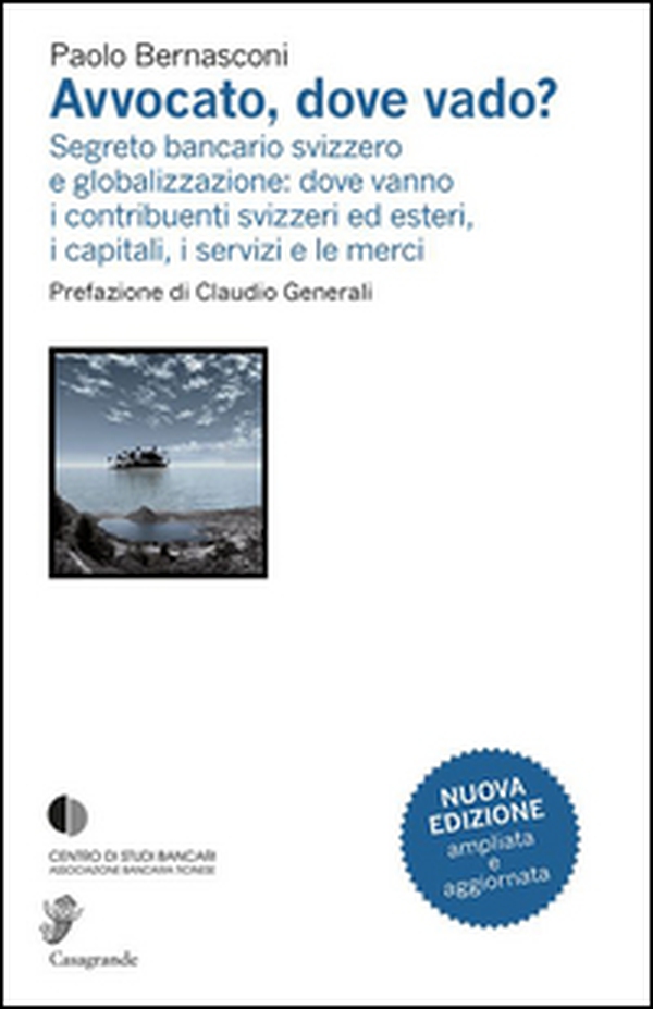 Avvocato, dove vado? Segreto bancario svizzero e globalizzazione - Librerie.coop Avvocato, dove vado? Segreto bancario svizzero e globalizzazione - Librerie.coop