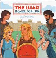 The Iliad. Homer for fun - Librerie.coop