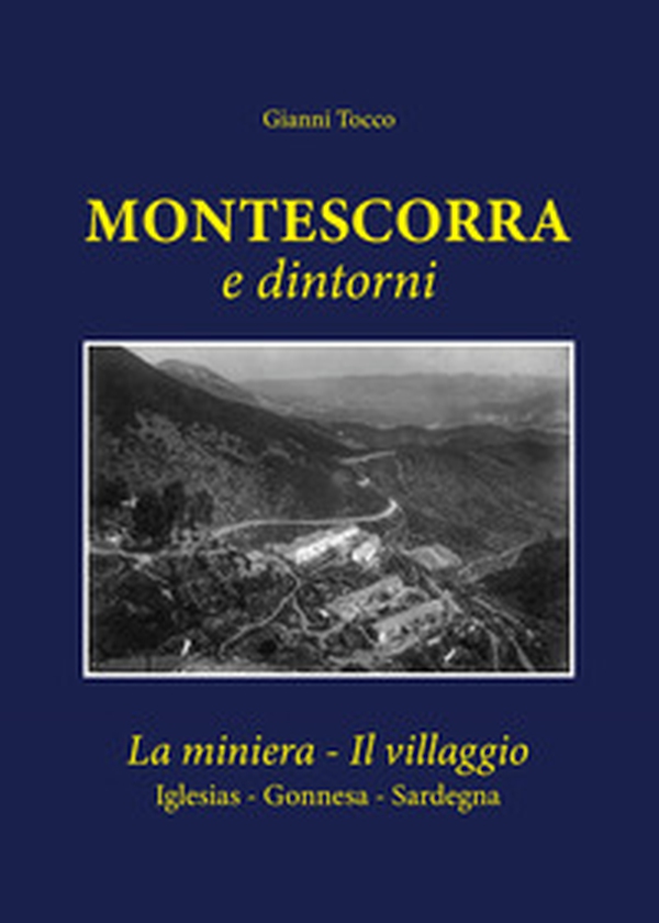 Montescorra e dintorni. La miniera, il villaggio Iglesias, Gonnesa, Sardegna - Librerie.coop Montescorra e dintorni. La miniera, il villaggio Iglesias, Gonnesa, Sardegna - Librerie.coop