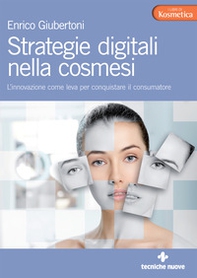 Strategie digitali nella cosmesi. L'innovazione come leva per conquistare il consumatore - Librerie.coop