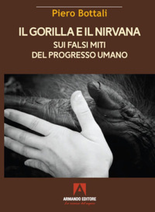 Il gorilla e il nirvana. Sui falsi miti del progresso umano - Librerie.coop Il gorilla e il nirvana. Sui falsi miti del progresso umano - Librerie.coop