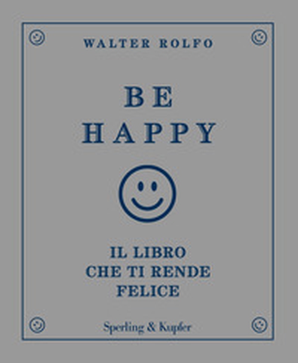 Be happy. Il libro che ti rende felice - Librerie.coop Be happy. Il libro che ti rende felice - Librerie.coop