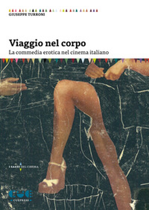 Viaggio nel corpo. La commedia erotica nel cinema italiano - Librerie.coop Viaggio nel corpo. La commedia erotica nel cinema italiano - Librerie.coop