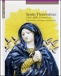 Sesto Fiorentino. Città della ceramica, tabernacoli e immagini devozionali - Librerie.coop