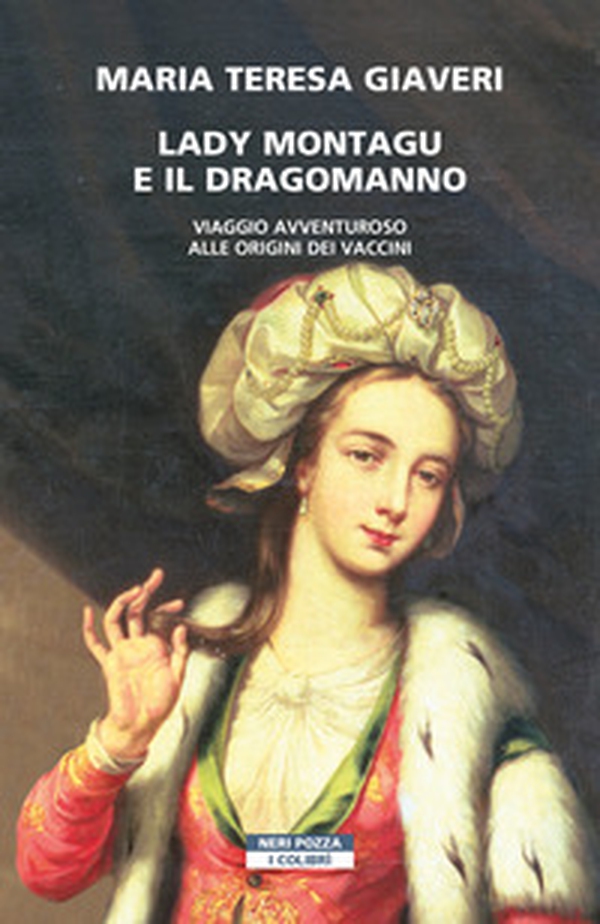 Lady Montagu e il dragomanno. Viaggio avventuroso alle origini dei vaccini - Librerie.coop Lady Montagu e il dragomanno. Viaggio avventuroso alle origini dei vaccini - Librerie.coop