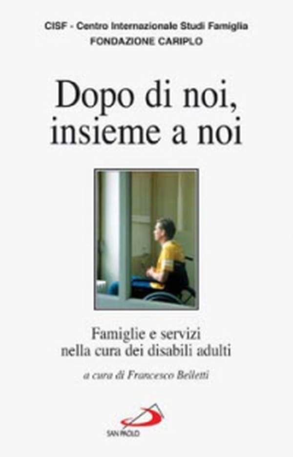 Dopo di noi, insieme a noi. Famiglie e servizi nella cura dei disabili adulti - Librerie.coop Dopo di noi, insieme a noi. Famiglie e servizi nella cura dei disabili adulti - Librerie.coop