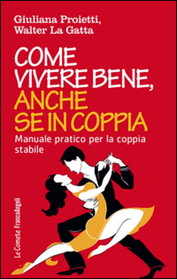 Come vivere bene, anche se in coppia. Manuale pratico per la coppia stabile - Librerie.coop Come vivere bene, anche se in coppia. Manuale pratico per la coppia stabile - Librerie.coop