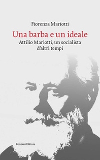 Una barba e un ideale. Attilio Mariotti, un socialista d'altri tempi - Librerie.coop