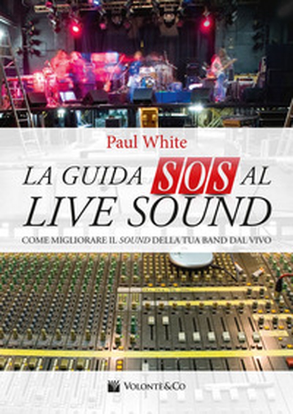 La guida SOS al live sound. Come migliorare il sound della tua band dal vivo - Librerie.coop La guida SOS al live sound. Come migliorare il sound della tua band dal vivo - Librerie.coop