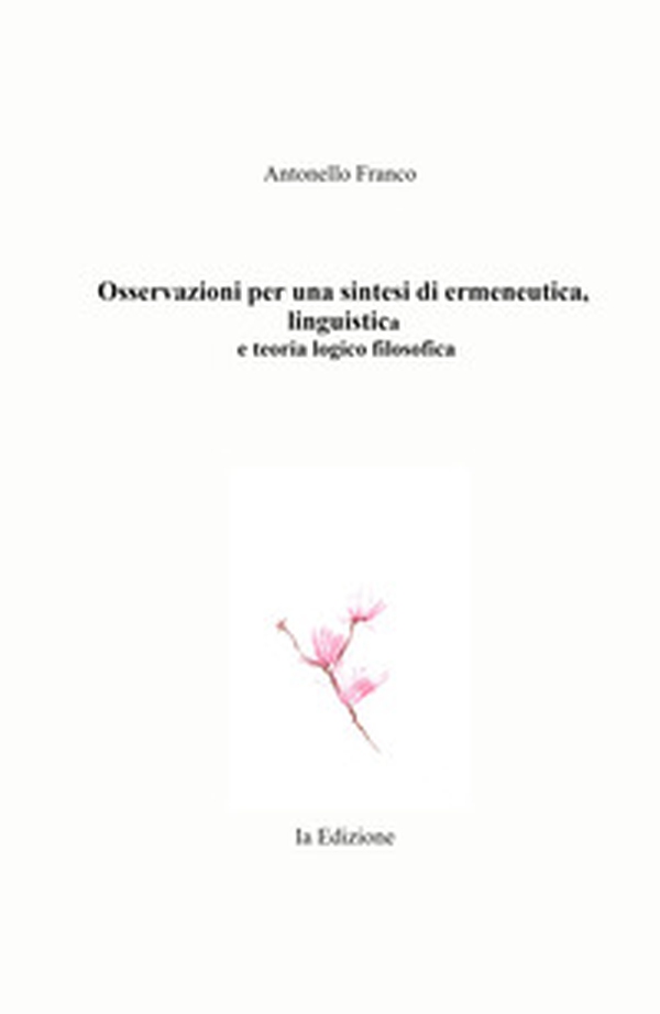 Osservazioni per una sintesi di ermeneutica, linguistica e teoria logico filosofica - Librerie.coop Osservazioni per una sintesi di ermeneutica, linguistica e teoria logico filosofica - Librerie.coop