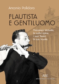 Flautista e gentiluomo. Francesco Urciuolo, le radici irpine, i suoi teatri, la sua scuola - Librerie.coop